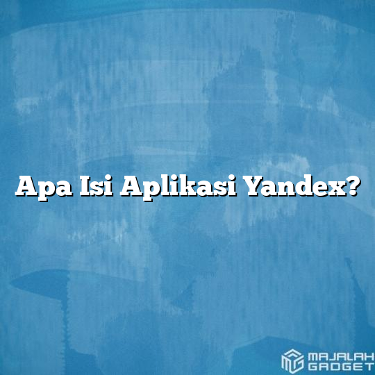 Apa Isi Aplikasi Yandex Majalah Gadget