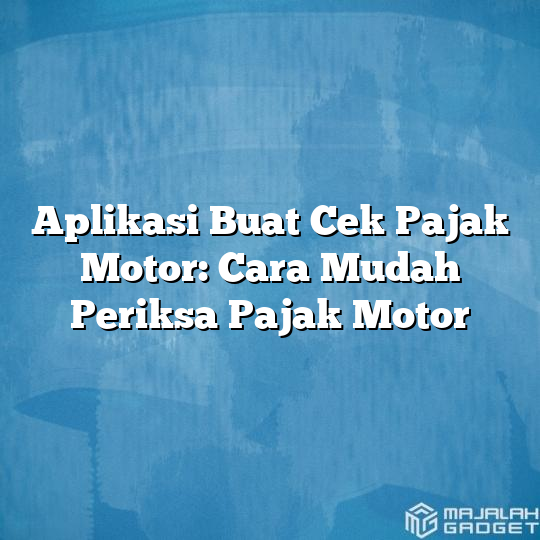 Aplikasi Buat Cek Pajak Motor Cara Mudah Periksa Pajak Motor Majalah