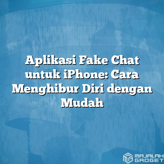 Aplikasi Fake Chat Untuk IPhone Cara Menghibur Diri Dengan Mudah