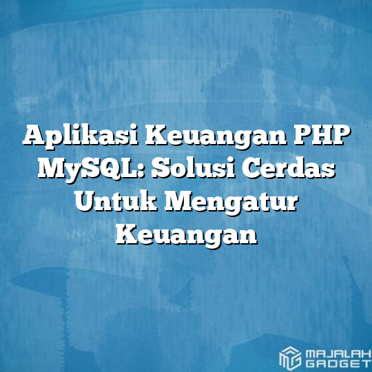 Aplikasi Keuangan PHP MySQL Solusi Cerdas Untuk Mengatur Keuangan