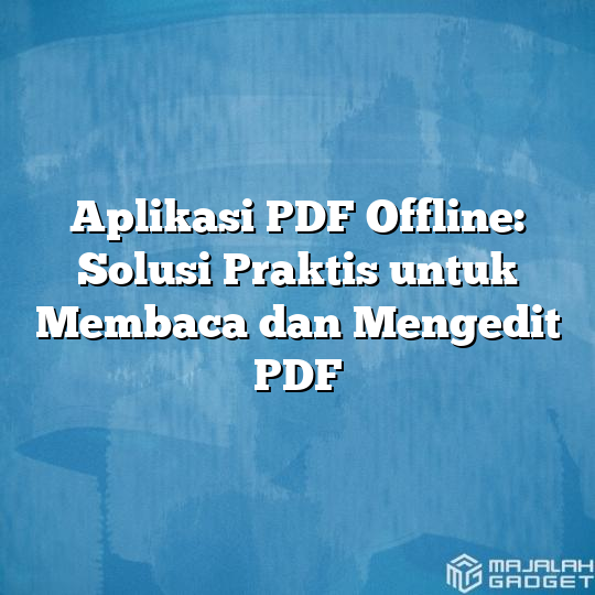 Aplikasi PDF Offline Solusi Praktis Untuk Membaca Dan Mengedit PDF Majalah Gadget