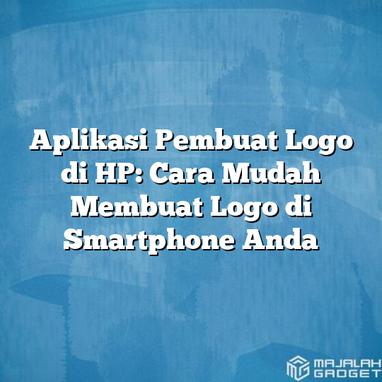 Aplikasi Pembuat Logo Di HP Cara Mudah Membuat Logo Di Smartphone Anda