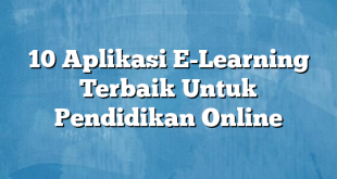 10 Aplikasi E-Learning Terbaik Untuk Pendidikan Online