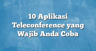 10 Aplikasi Teleconference yang Wajib Anda Coba