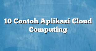 10 Contoh Aplikasi Cloud Computing