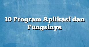 10 Program Aplikasi dan Fungsinya