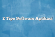 2 Tipe Software Aplikasi