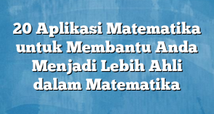 20 Aplikasi Matematika untuk Membantu Anda Menjadi Lebih Ahli dalam Matematika