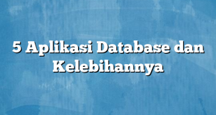 5 Aplikasi Database dan Kelebihannya