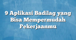 9 Aplikasi Badilag yang Bisa Mempermudah Pekerjaanmu