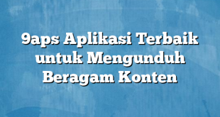 9aps Aplikasi Terbaik untuk Mengunduh Beragam Konten