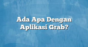 Ada Apa Dengan Aplikasi Grab?