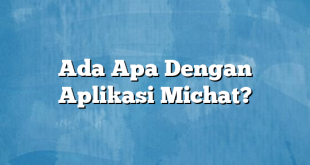 Ada Apa Dengan Aplikasi Michat?