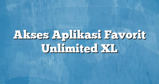 Akses Aplikasi Favorit Unlimited XL