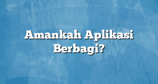 Amankah Aplikasi Berbagi?