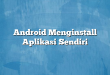 Android Menginstall Aplikasi Sendiri