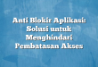 Anti Blokir Aplikasi: Solusi untuk Menghindari Pembatasan Akses