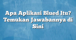 Apa Aplikasi Blued Itu? Temukan Jawabannya di Sini