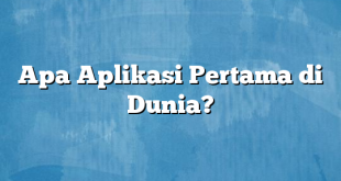 Apa Aplikasi Pertama di Dunia?