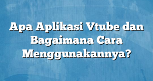 Apa Aplikasi Vtube dan Bagaimana Cara Menggunakannya?