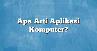 Apa Arti Aplikasi Komputer?