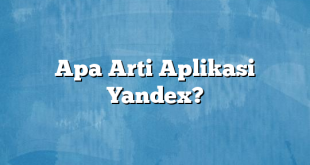 Apa Arti Aplikasi Yandex?