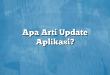 Apa Arti Update Aplikasi?
