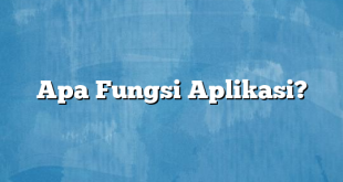 Apa Fungsi Aplikasi?