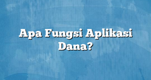 Apa Fungsi Aplikasi Dana?