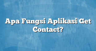 Apa Fungsi Aplikasi Get Contact?