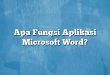 Apa Fungsi Aplikasi Microsoft Word?
