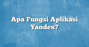 Apa Fungsi Aplikasi Yandex?