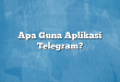 Apa Guna Aplikasi Telegram?