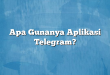 Apa Gunanya Aplikasi Telegram?