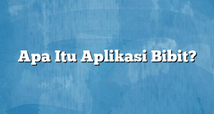 Apa Itu Aplikasi Bibit?