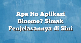 Apa Itu Aplikasi Binomo? Simak Penjelasannya di Sini