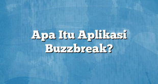 Apa Itu Aplikasi Buzzbreak?