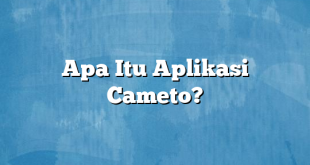 Apa Itu Aplikasi Cameto?