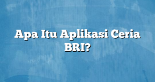 Apa Itu Aplikasi Ceria BRI?