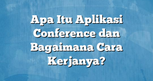 Apa Itu Aplikasi Conference dan Bagaimana Cara Kerjanya?