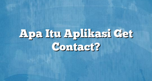 Apa Itu Aplikasi Get Contact?