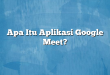 Apa Itu Aplikasi Google Meet?
