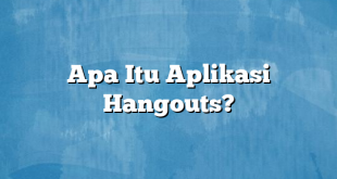 Apa Itu Aplikasi Hangouts?