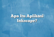 Apa Itu Aplikasi Inkscape?
