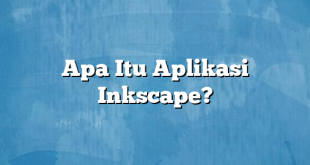 Apa Itu Aplikasi Inkscape?