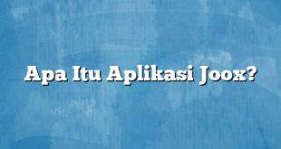 Apa Itu Aplikasi Joox?