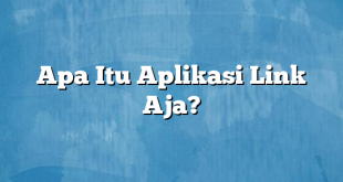 Apa Itu Aplikasi Link Aja?