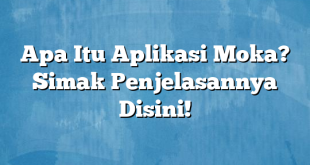 Apa Itu Aplikasi Moka? Simak Penjelasannya Disini!