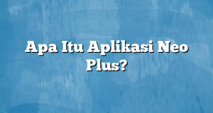 Apa Itu Aplikasi Neo Plus?