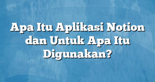 Apa Itu Aplikasi Notion dan Untuk Apa Itu Digunakan?